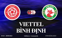 Trực tiếp Viettel vs Bình Định link xem kqbđ V-League 20/5/2023 hôm nay ở đâu