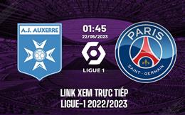 Link coi thẳng Auxerre vs PSG 1h45 ngày 22/5 (Ligue 1 2022/23)