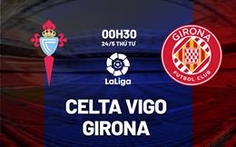 Nhận định bóng đá Celta Vigo vs Girona 0h30 ngày 24/5 (La Liga 2022/23)