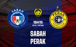 Nhận định bóng đá Sabah vs Perak 19h15 ngày 23/5 (VĐQG Malaysia 2023)