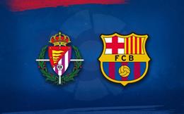 Link xem trực tiếp Valladolid vs Barca 3h00 ngày 24/5 (La Liga 2022/23)