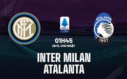 Nhận định Inter vs Atalanta (01h45 ngày 28/5): Chờ chủ nhà vượt khó