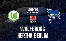 Nhận định Wolfsburg vs Hertha Berlin 20h30 ngày 27/5 (Bundesliga 2022/23)