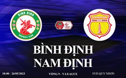 Trực tiếp Bình Định vs Nam Định link xem kqbd V-League hôm nay 26/5/2023