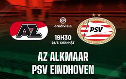 Nhận định AZ Alkmaar vs PSV Eindhoven 19h30 ngày 28/5 (VĐQG Hà Lan 2022/23)