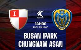 Nhận định Busan IPark vs Chungnam Asan 14h00 ngày 28/5 (Hạng 2 Hàn Quốc 2023)