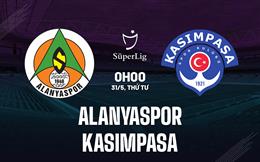 Nhận định Alanyaspor vs Kasimpasa 0h00 ngày 31/5 (VĐQG Thổ Nhĩ Kỳ 2022/23)