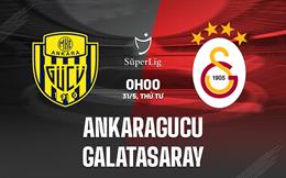 Nhận định Ankaragucu vs Galatasaray 0h00 ngày 31/5 (VĐQG Thổ Nhĩ Kỳ 2022/23)