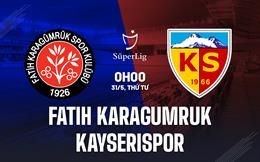 Nhận định Fatih Karagumruk vs Kayserispor 0h00 ngày 31/5 (VĐQG Thổ Nhĩ Kỳ 2022/23)