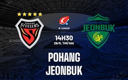 Nhận định bóng đá Pohang vs Jeonbuk 14h30 ngày 29/5 (VĐQG Hàn Quốc 2023)