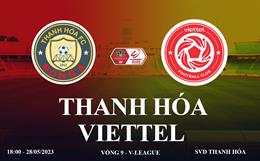 Trực tiếp Thanh Hóa vs Viettel link xem kqbd V-League hôm nay 28/5/2023