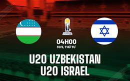 Nhận định bóng đá U20 Uzbekistan vs U20 Israel 4h00 ngày 31/5 (U20 World Cup 2023)