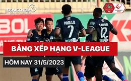 Bảng xếp hạng V-League 31/5/2023: kết quả HAGL vs Hà Nội