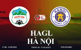 Trực tiếp HAGL vs Hà Nội link xem kqbd V-League 31/5/2023 ở đâu ?