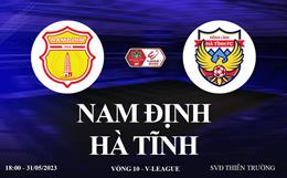 Trực tiếp Nam Định vs Hà Tĩnh link xem kqbd V-League 2023 ở đâu ?