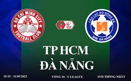 Trực tiếp TP HCM vs Đà Nẵng link xem kqbđ V-League 2023 ở đâu ?