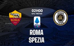 Nhận định Roma vs Spezia (02h00 ngày 5/6): Thêm một thất bại cho thầy trò Mourinho?