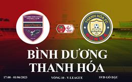 Trực tiếp Bình Dương vs Thanh Hóa link xem V-League 1/6/2023 ở đâu ?