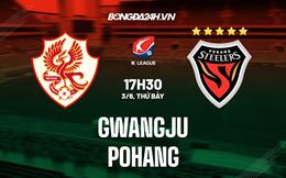 Nhận định bóng đá Gwangju vs Pohang 17h30 ngày 3/6 (VĐQG Hàn Quốc 2023)