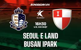 Nhận định Seoul E-Land vs Busan IPark 16h30 ngày 4/6 (Hạng 2 Hàn Quốc 2023)