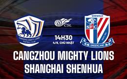 Nhận định Cangzhou Mighty Lions vs Shanghai Shenhua 14h30 ngày 4/6 (VĐQG Trung Quốc 2023)