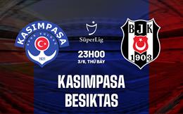 Nhận định Kasimpasa vs Besiktas 23h00 ngày 3/6 (VĐQG Thổ Nhĩ Kỳ 2022/23)