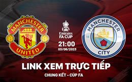 Trực tiếp MU vs Man City link xem chung kết FA Cup 2023 tại FPT Play