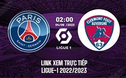 Link coi thẳng PSG vs Clermont 2h00 ngày 4/6 (Ligue 1 2022/23)