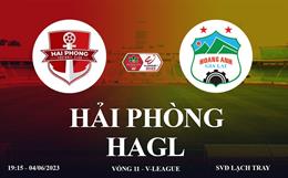 Trực tiếp Hải Phòng vs HAGL link xem kqbd V-League 4/6/2023