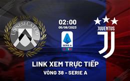 Link xem trực tiếp Udinese vs Juventus 2h00 ngày 5/6 (Serie A 2022/23)