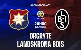 Nhận định Orgryte vs Landskrona BoIS 20h00 ngày 6/6 (Hạng 2 Thụy Điển 2023)