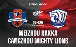 Nhận định Meizhou Hakka vs Cangzhou Mighty Lions 18h35 ngày 9/6 (VĐQG Trung Quốc 2023)