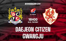 Nhận định Daejeon Citizen vs Gwangju 18h00 ngày 10/6 (VĐQG Hàn Quốc 2023)