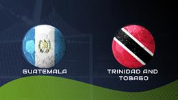 Nhận định Guatemala vs Trinidad & Tobago 5h00 ngày 12/6 (Giao hữu quốc tế)