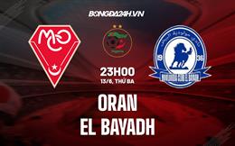 Nhận định - dự đoán Oran vs El Bayadh 23h00 ngày 13/6 (VĐQG Algeria 2022/23)