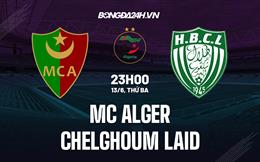 Nhận định bóng đá MC Alger vs Chelghoum 23h00 ngày 13/6 (VĐQG Algeria 2023)