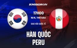 Nhận định bóng đá Hàn Quốc vs Peru 18h00 ngày 16/6 (Giao hữu quốc tế)