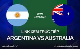 Link xem trực tiếp Argentina vs Australia 19h00 ngày 15/6 (Giao hữu quốc tế 2023)