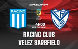 Nhận định Racing Club vs Velez Sarsfield 4h00 ngày 18/6 (VĐQG Argentina 2023)