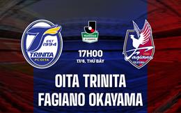 Nhận định Oita Trinita vs Fagiano Okayama 17h00 ngày 17/6 (Hạng 2 Nhật 2023)