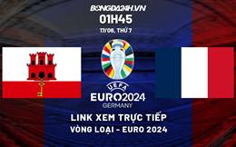 Trực tiếp Gibraltar vs Pháp link xem vòng loại Euro 2024