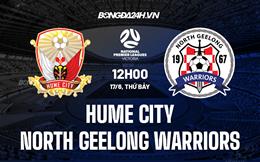 Nhận định Hume City vs North Geelong Warriors 15h30 ngày 17/6 (VĐ bang Victoria 2023)