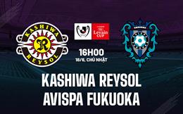 Nhận định Kashiwa Reysol vs Avispa Fukuoka 16h00 ngày 18/6 (Cúp Liên Đoàn Nhật 2023)