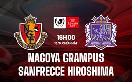 Nhận định Nagoya Grampus vs Sanfrecce Hiroshima 16h00 ngày 18/6 (Cúp Liên đoàn Nhật Bản 2023)