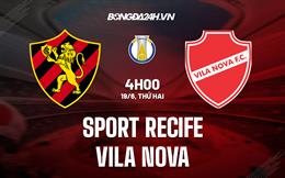 Nhận định Sport Recife vs Vila Nova 4h00 ngày 19/6 (Hạng 2 Brazil 2023)