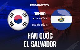 Nhận định Hàn Quốc vs El Salvador 18h00 ngày 20/6 (Giao hữu quốc tế)