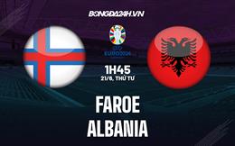 Nhận định - dự đoán Faroe vs Albania 01h45 ngày 21/6 (Vòng loại Euro 2024)