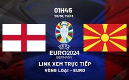 Trực tiếp Anh vs Bắc Macedonia link xem vòng loại Euro 2024