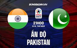 Nhận định bóng đá Ấn Độ vs Pakistan 21h00 ngày 21/6 (SAFF Championship 2023)