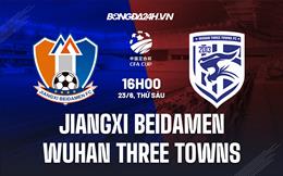 Nhận định Jiangxi Beidamen vs Wuhan Three Towns 16h00 ngày 23/6 (Cúp QG Trung Quốc 2023)